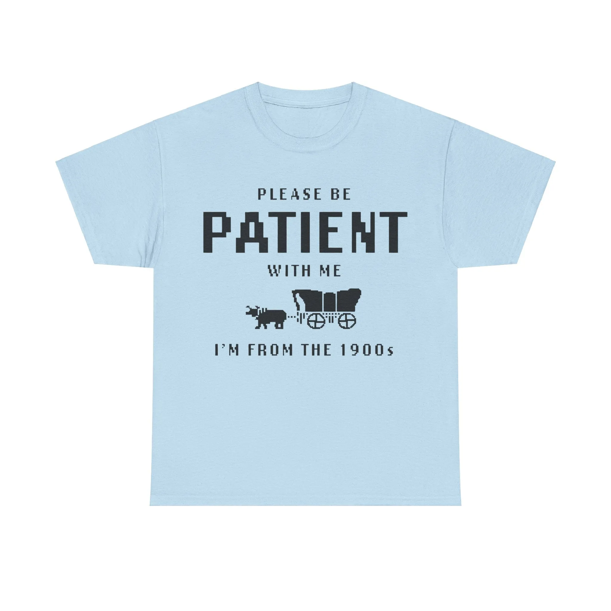 Please Be Patient with Me I'm from the 1900s Shirt | Funny Graphic Tee | Retro Meme T-Shirt | 1900s Humor | Unisex Heavy Cotton Tee