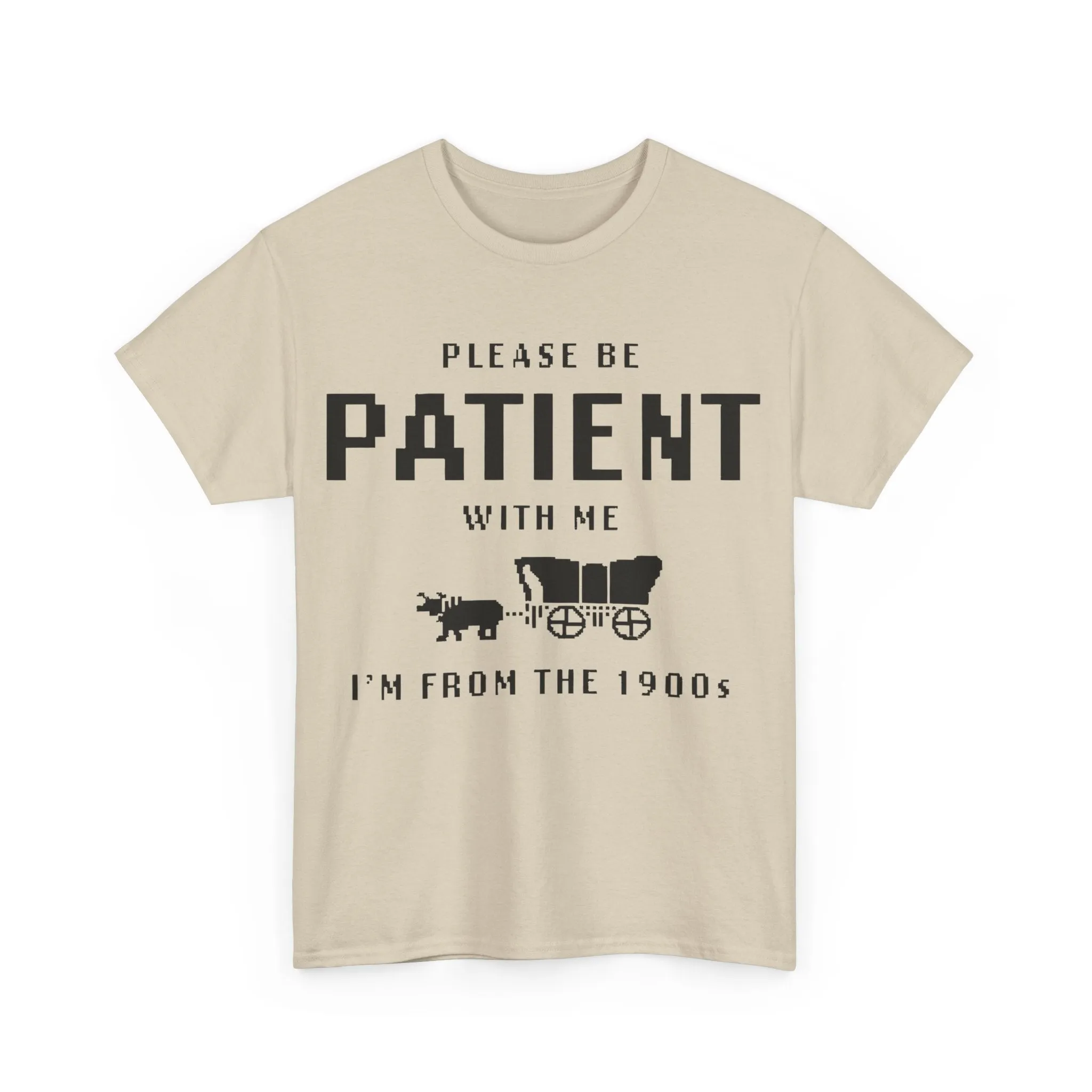 Please Be Patient with Me I'm from the 1900s Shirt | Funny Graphic Tee | Retro Meme T-Shirt | 1900s Humor | Unisex Heavy Cotton Tee