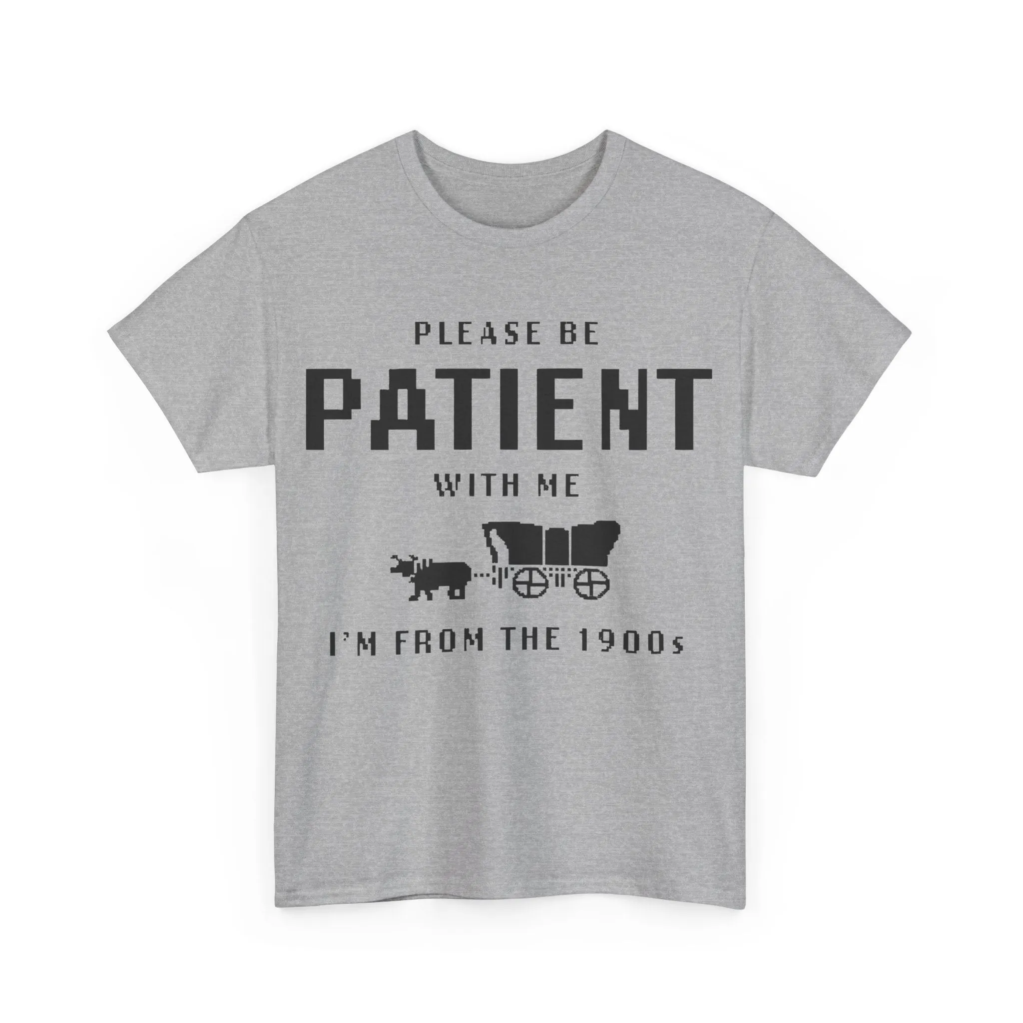 Please Be Patient with Me I'm from the 1900s Shirt | Funny Graphic Tee | Retro Meme T-Shirt | 1900s Humor | Unisex Heavy Cotton Tee