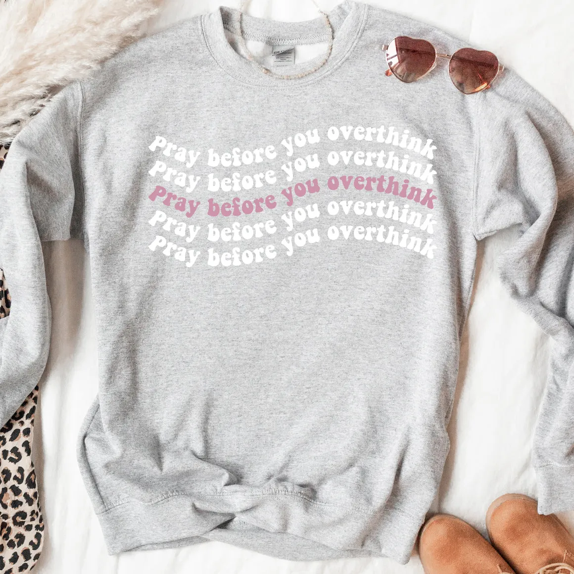 Pray Before You Overthink Sweatshirt