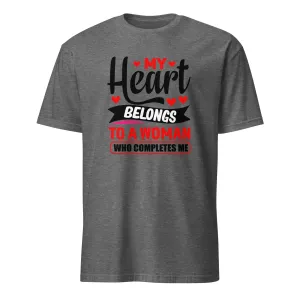 Romantic T-Shirt - My Heart Belongs To A Woman Who Completes Me