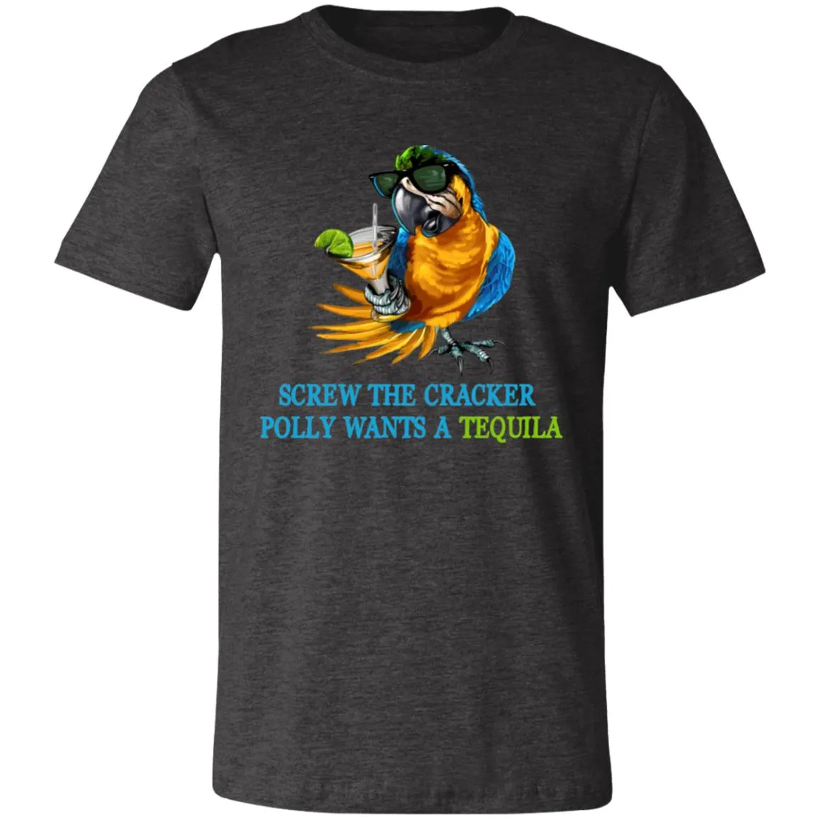 SCREW THE CRACKER POLLY WANTS A TEQUILA - Unisex Party Drinking Tee