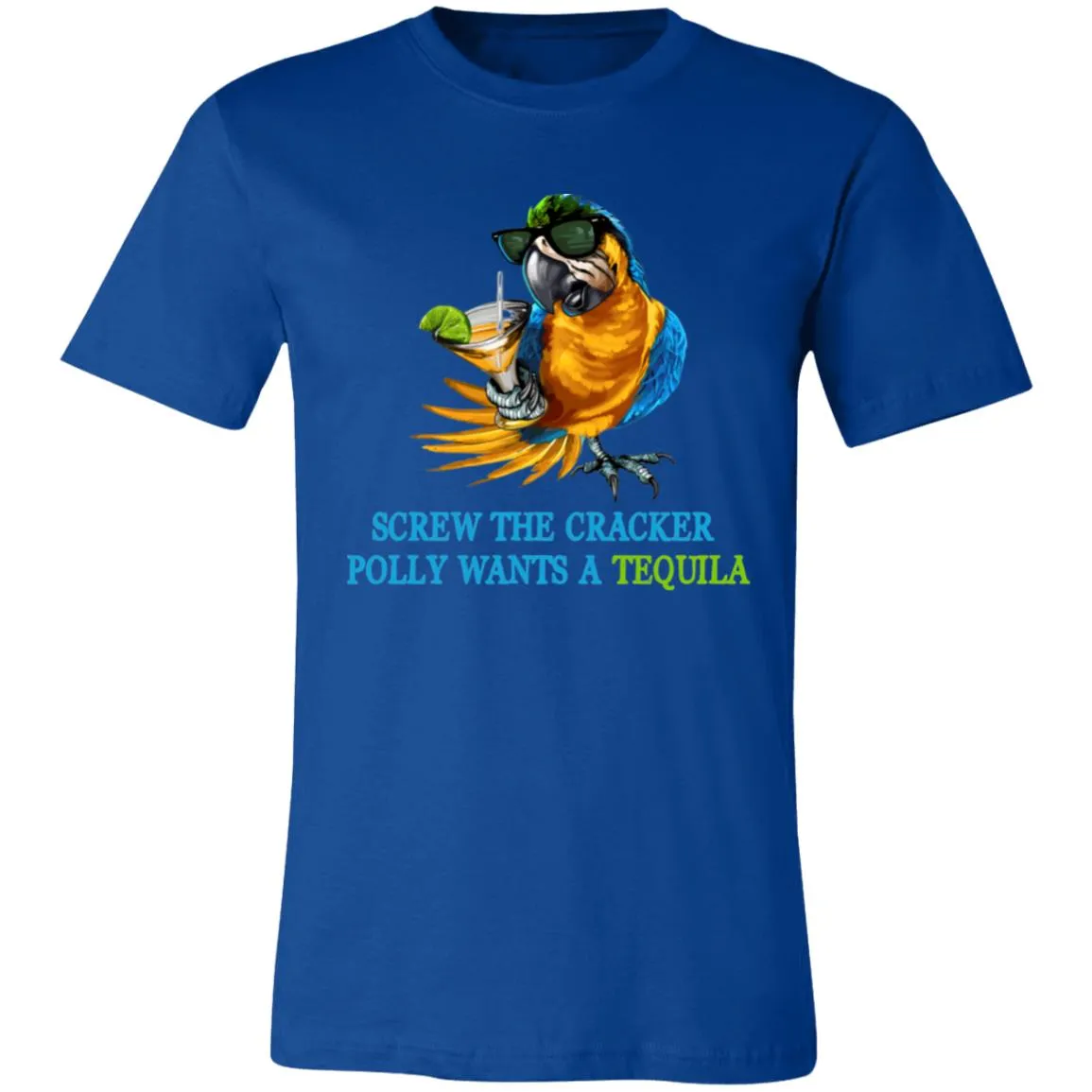 SCREW THE CRACKER POLLY WANTS A TEQUILA - Unisex Party Drinking Tee