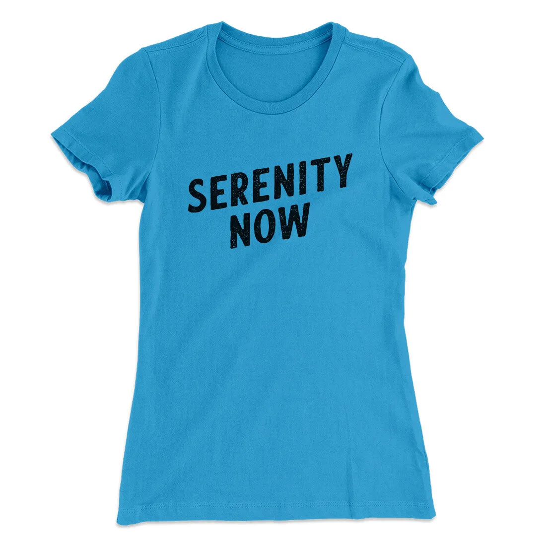 Serenity Now Women's T-Shirt