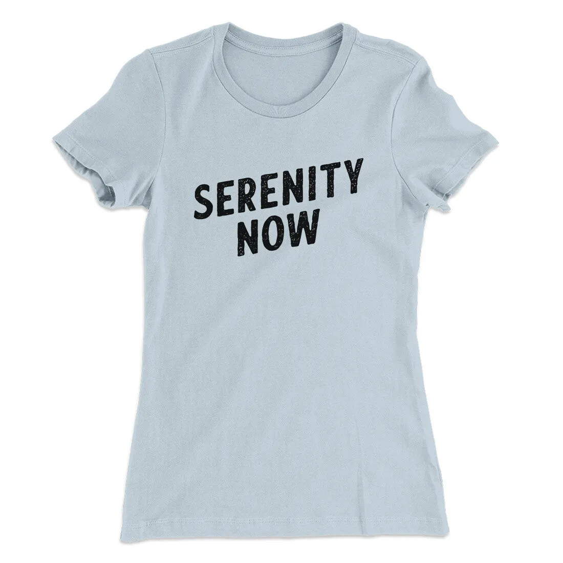 Serenity Now Women's T-Shirt