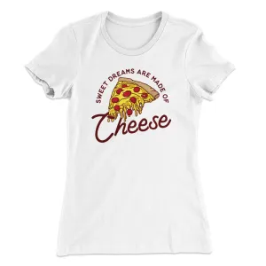 Sweet Dreams Are Made Of Cheese Women's T-Shirt