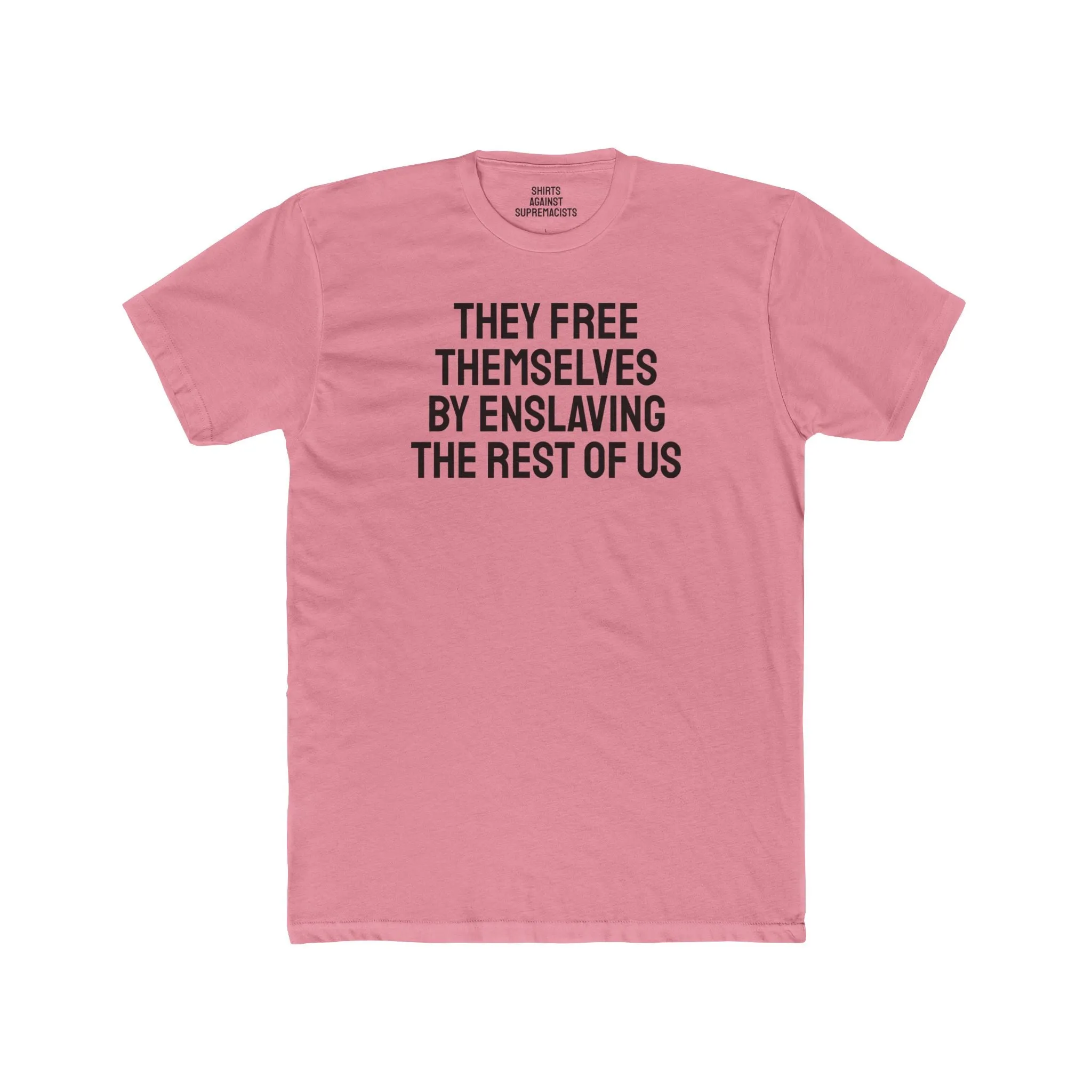 They Free Themselves By Enslaving The Rest Of Us - Unisex Cotton Crew Tee