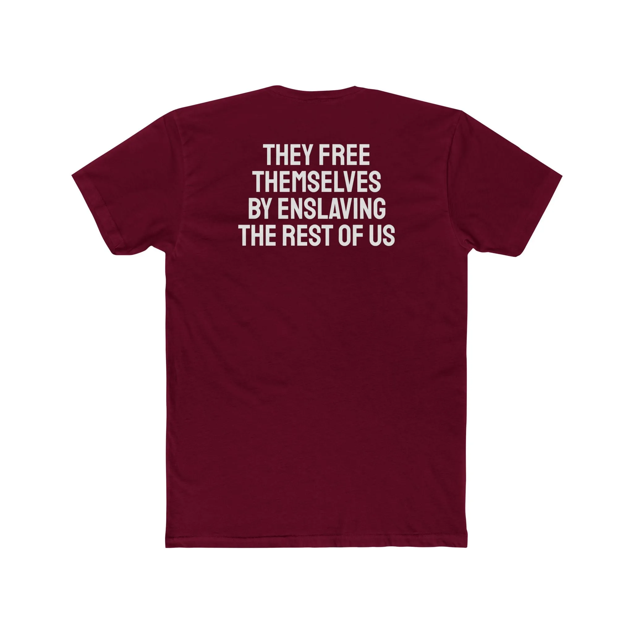 They Free Themselves By Enslaving The Rest Of Us - Unisex Cotton Crew Tee