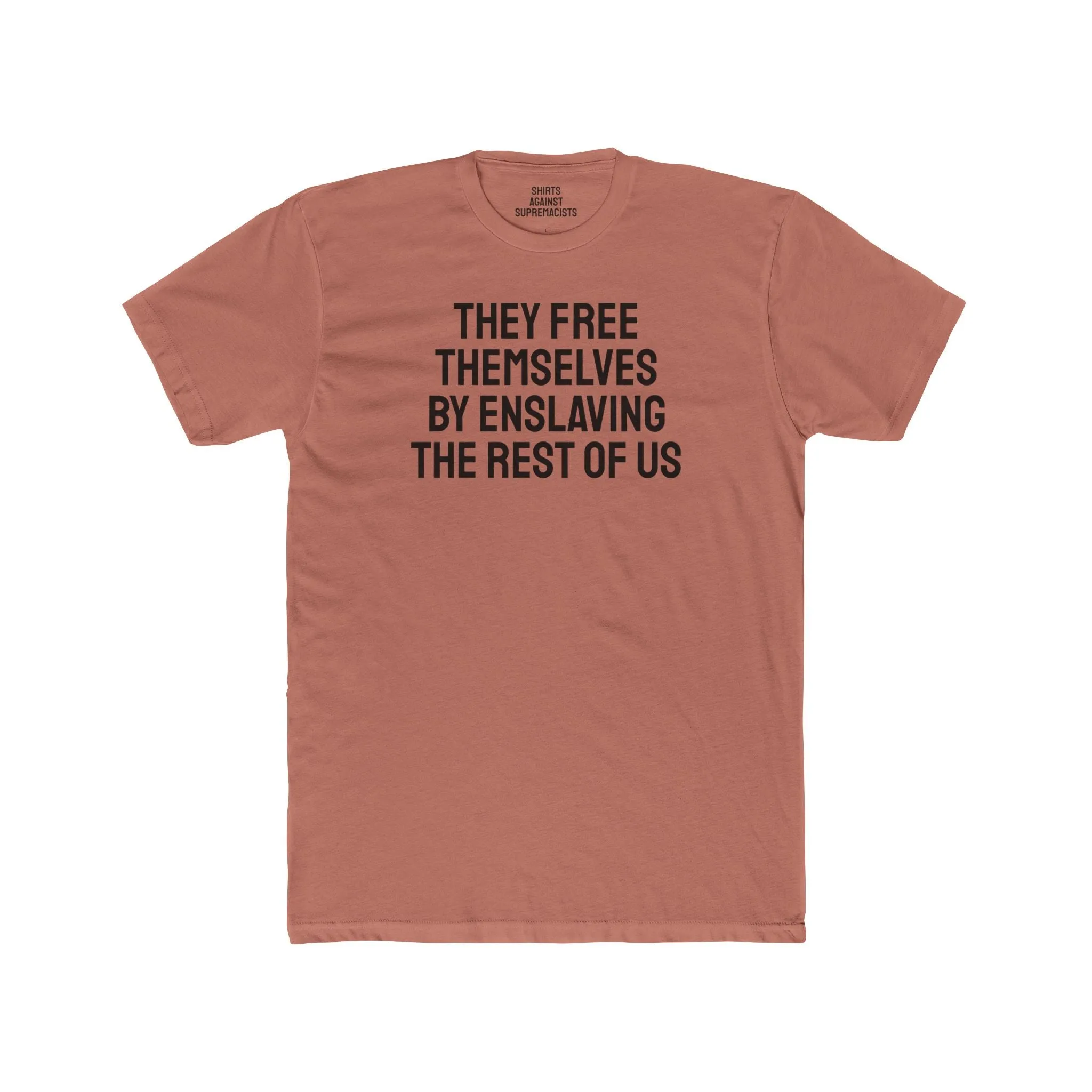 They Free Themselves By Enslaving The Rest Of Us - Unisex Cotton Crew Tee