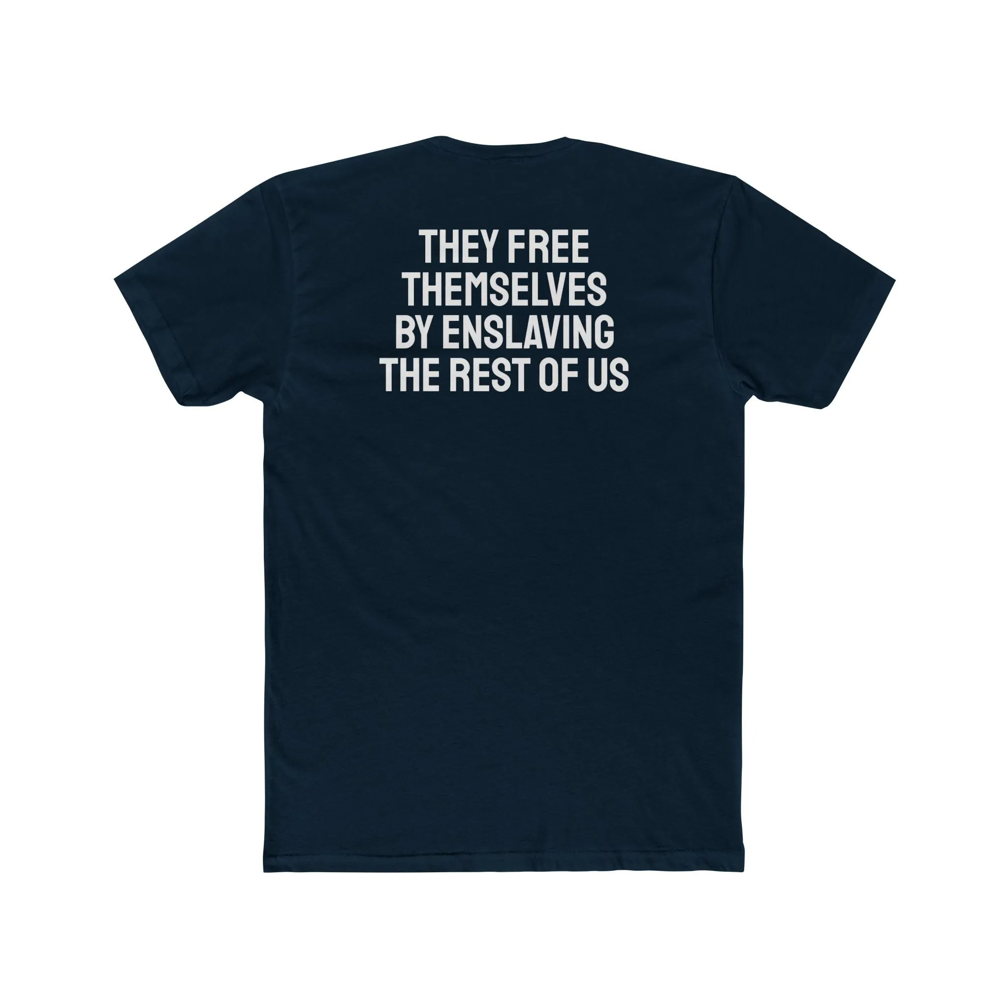 They Free Themselves By Enslaving The Rest Of Us - Unisex Cotton Crew Tee