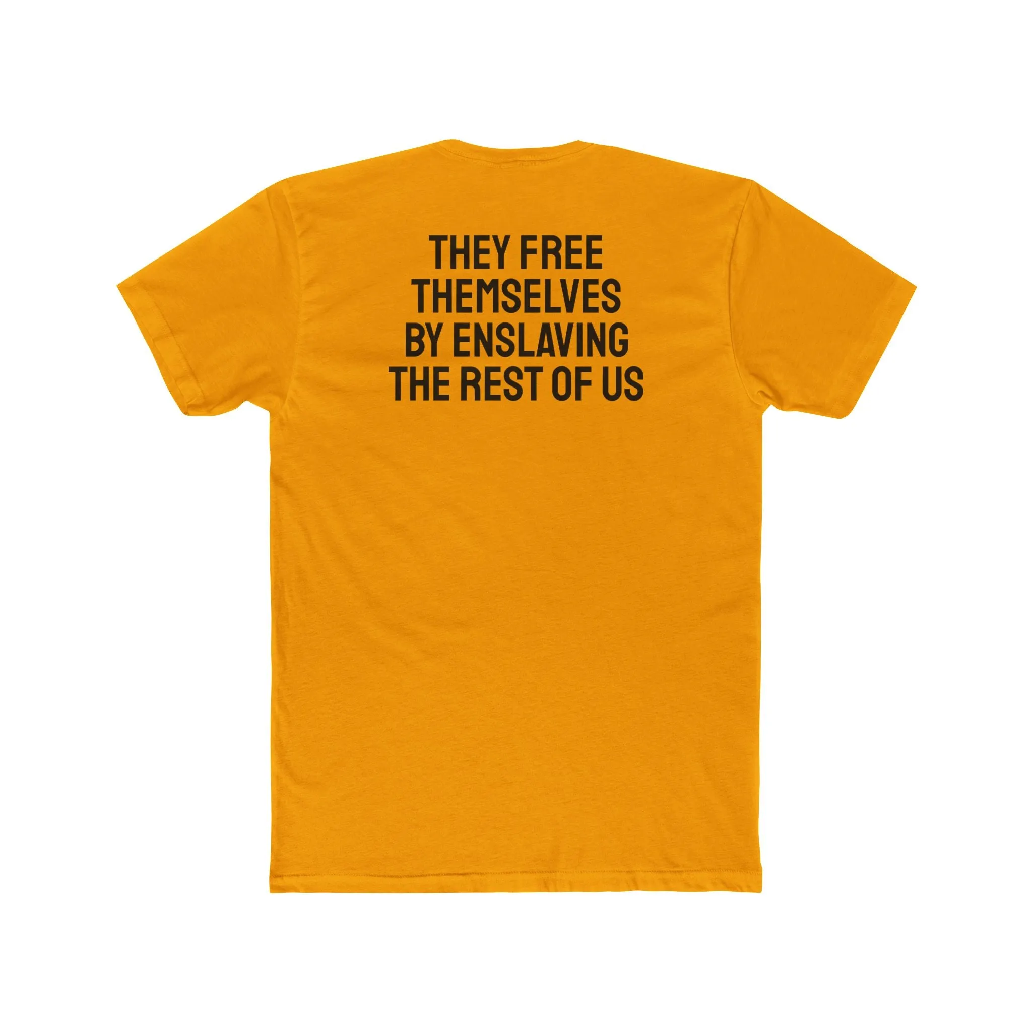 They Free Themselves By Enslaving The Rest Of Us - Unisex Cotton Crew Tee