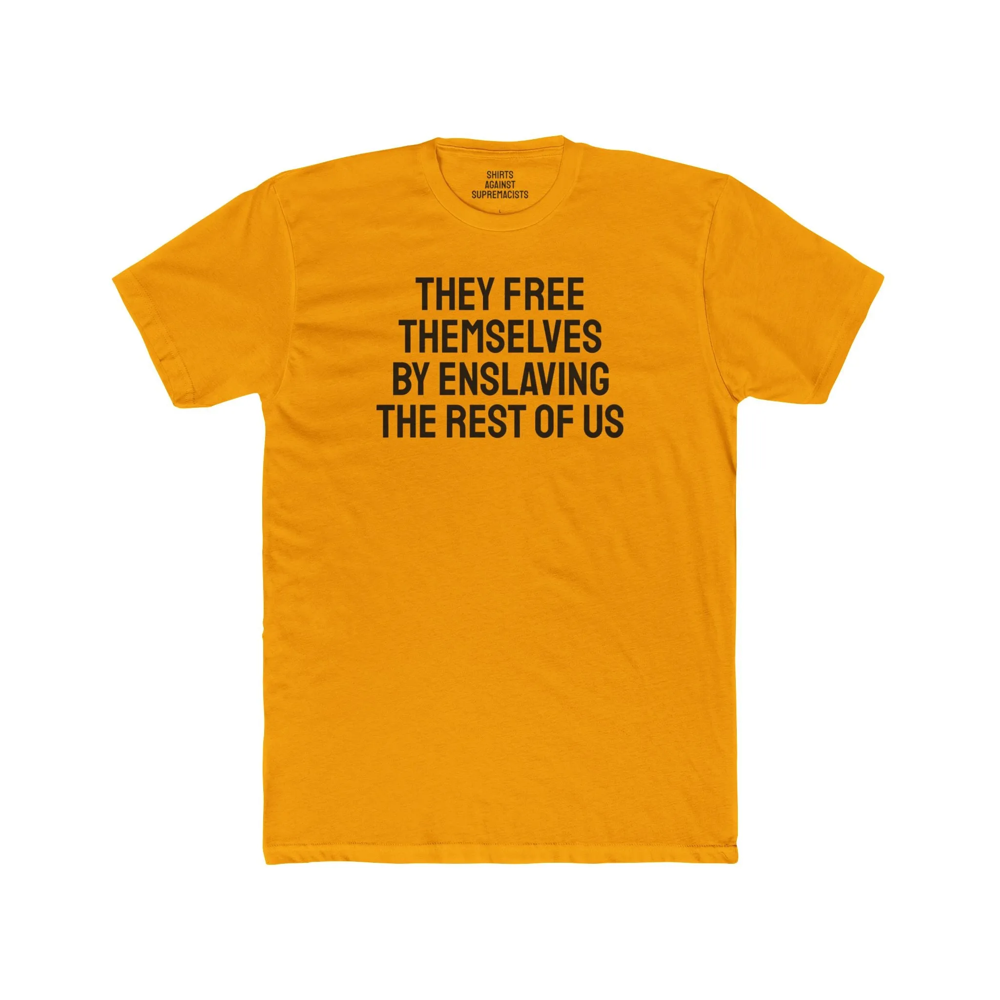 They Free Themselves By Enslaving The Rest Of Us - Unisex Cotton Crew Tee