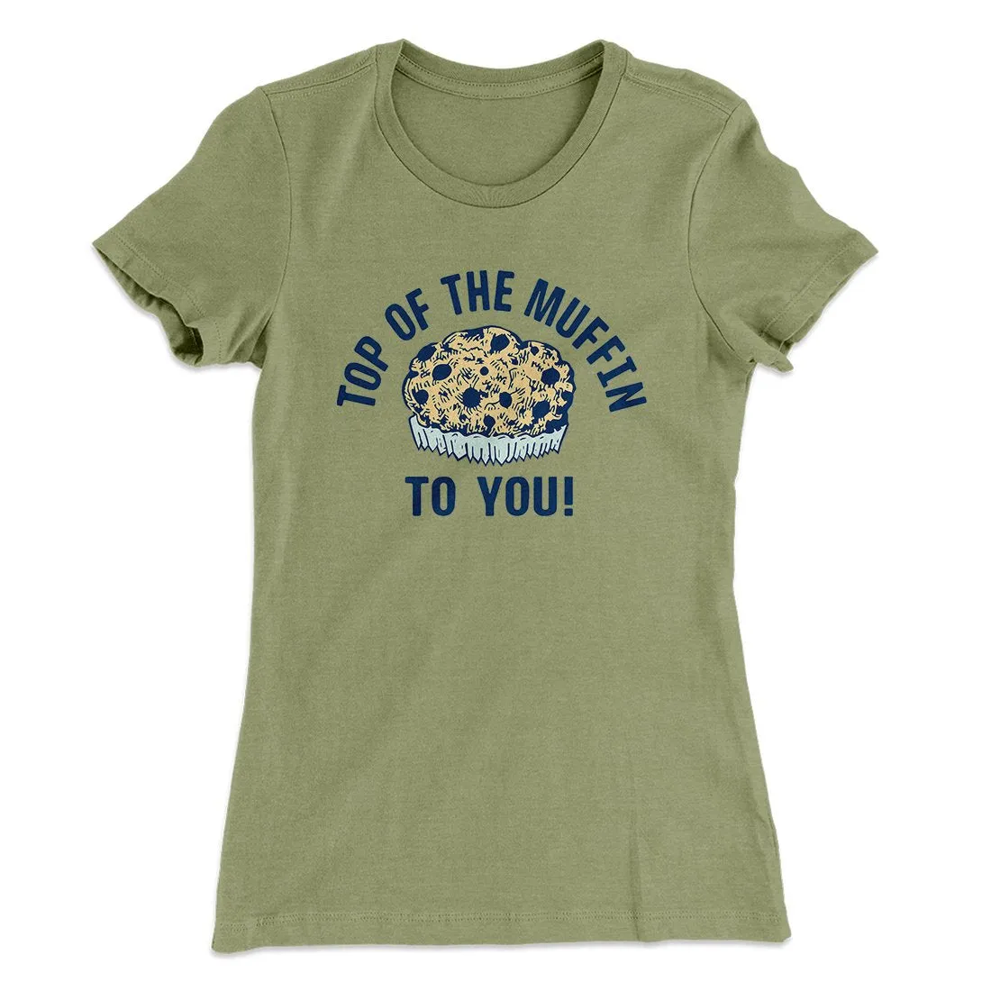 Top of the Muffin to You! Women's T-Shirt
