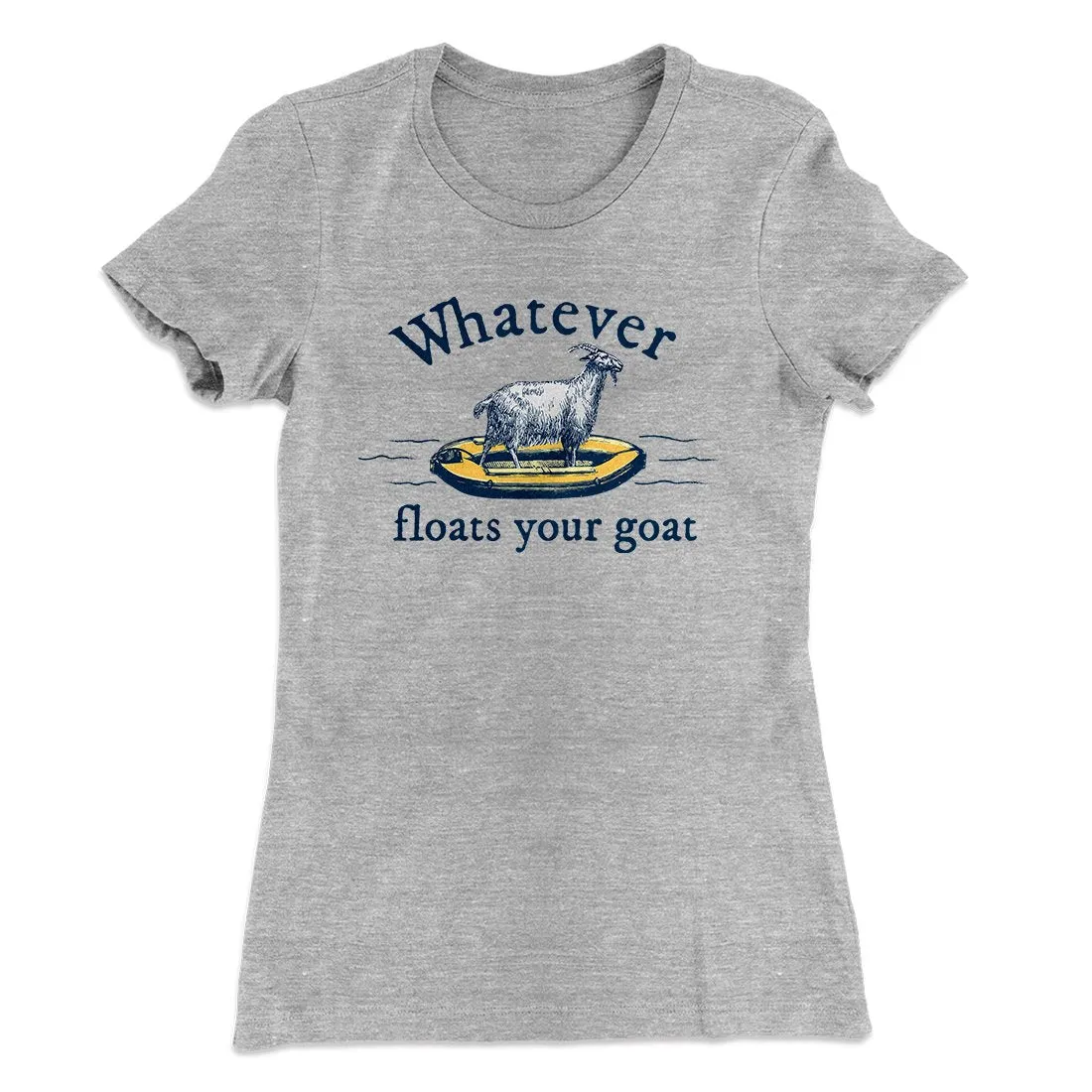 Whatever Floats Your Goat Women's T-Shirt