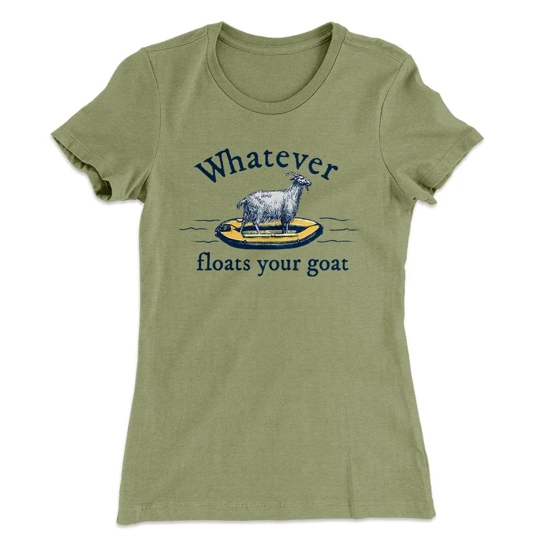 Whatever Floats Your Goat Women's T-Shirt