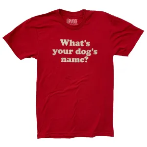 What's Your Dog's Name? Shirt (Discontinued)
