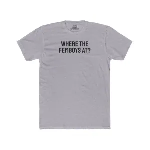 Where The Femboys At? - Unisex Cotton Crew Tee