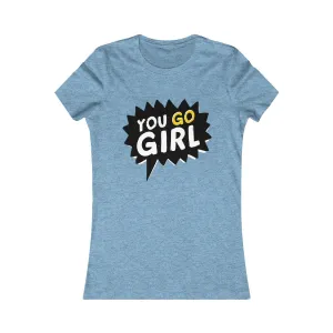 YOU GO, GIRL! <br>women's fave tee