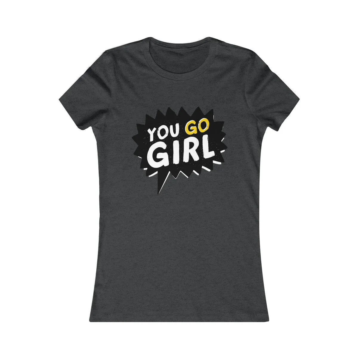 YOU GO, GIRL! <br>women's fave tee