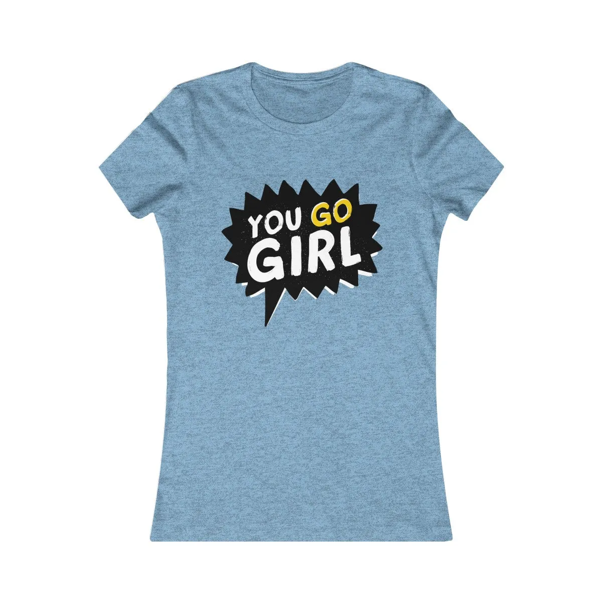 YOU GO, GIRL! <br>women's fave tee