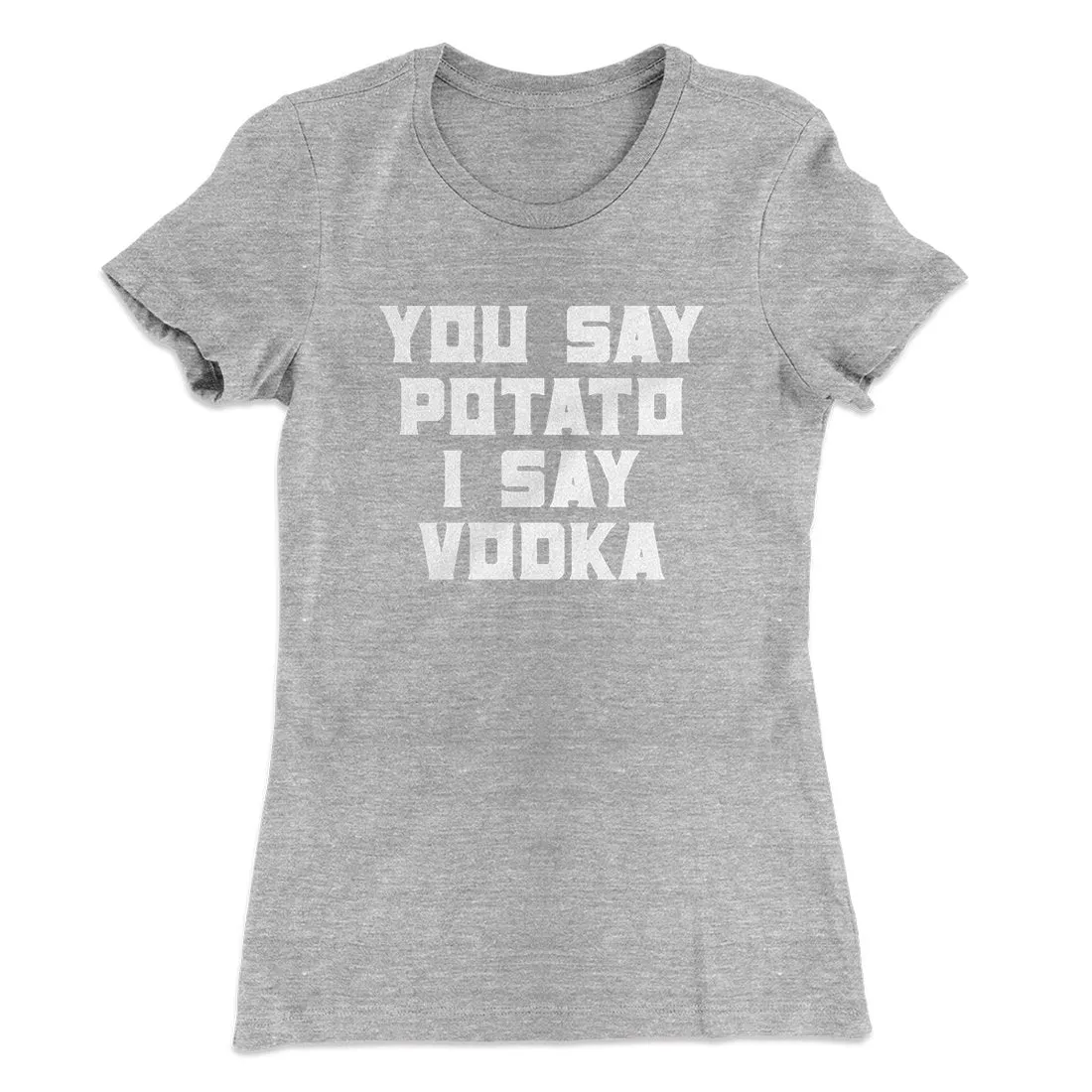 You Say Potato I Say Vodka Women's T-Shirt